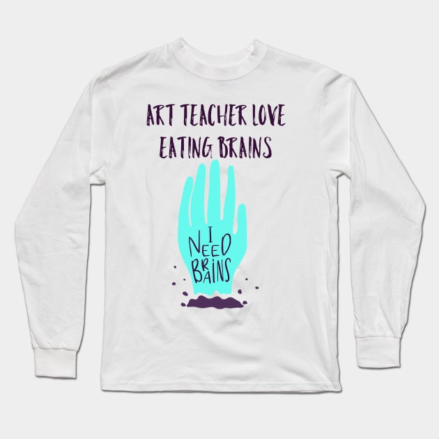 art teacher love eating brains halloween tees Long Sleeve T-Shirt by lone8